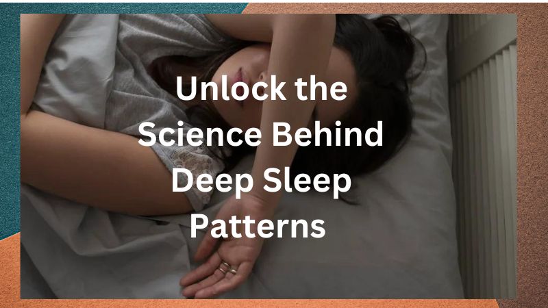 Unlock the Science Behind Deep Sleep Patterns