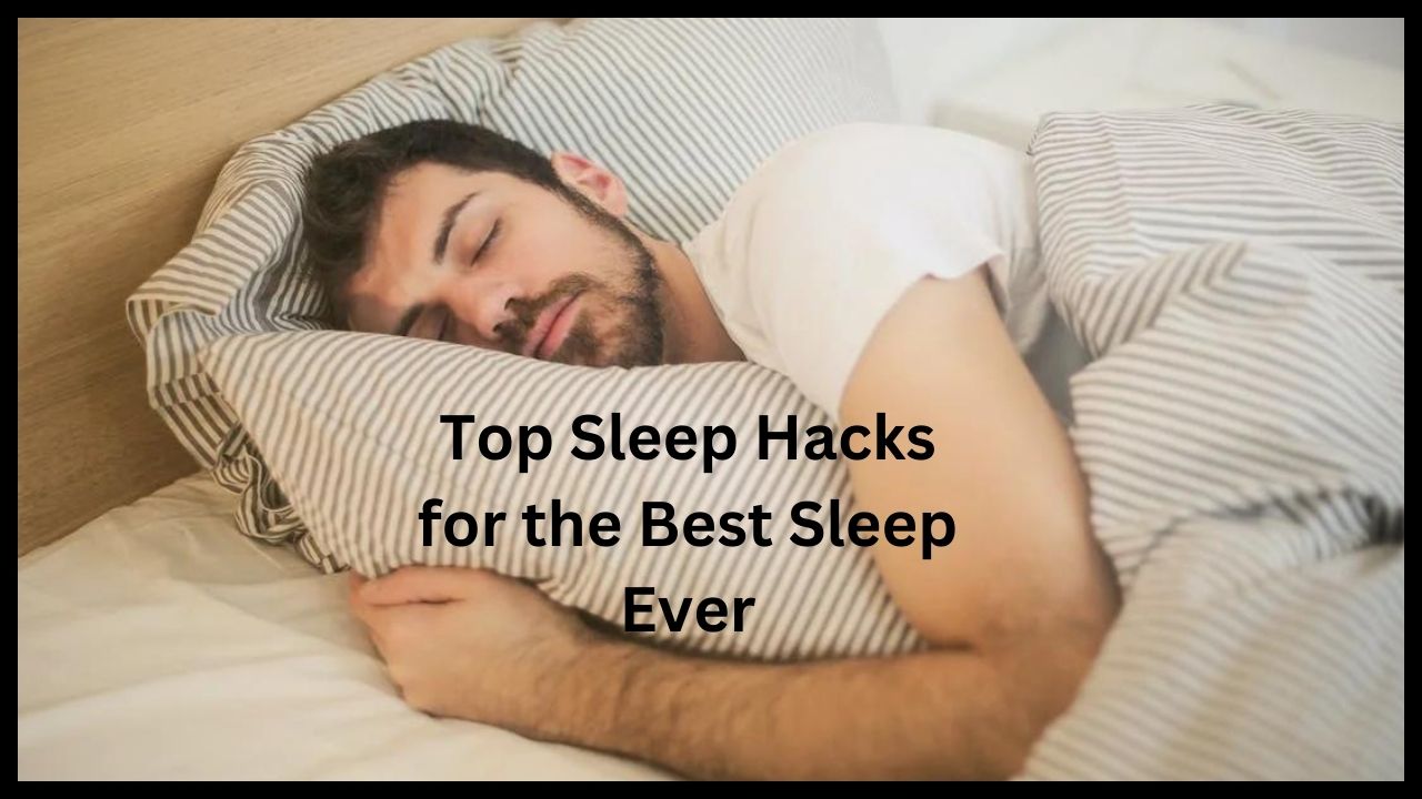 Top Sleep Hacks for the Best Sleep Ever